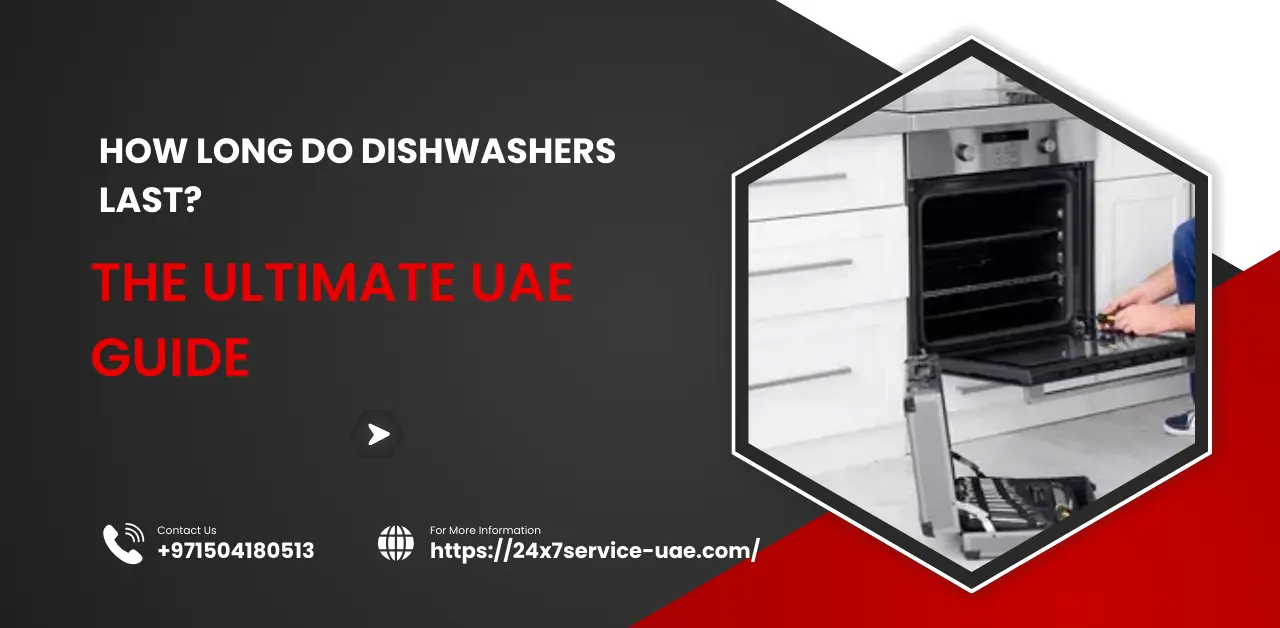A professional featured image for 24x7 Service UAE titled "How Long Do Dishwashers Last? The Ultimate UAE Guide," featuring a technician repairing a built-in oven and dishwasher unit.